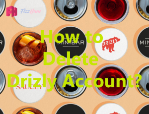 How to Delete Drizly Account Step by Step 2022